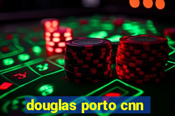 douglas porto cnn